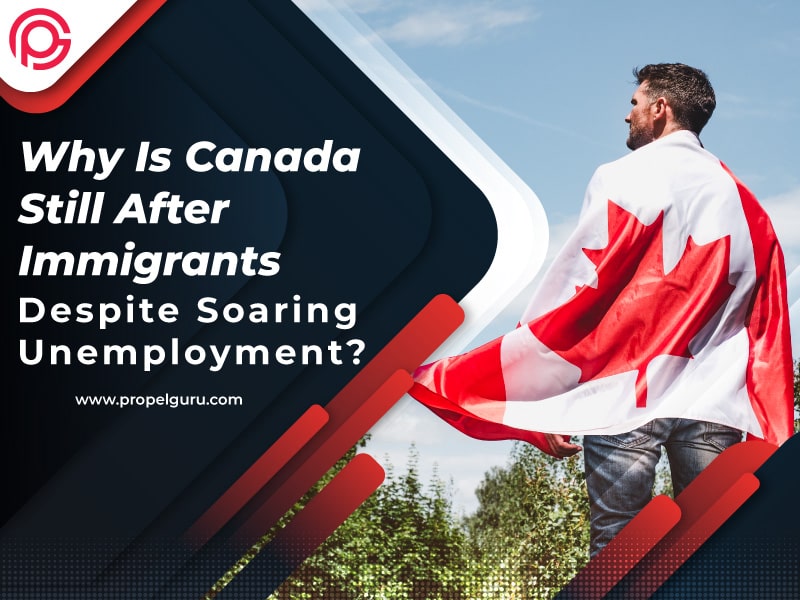 You are currently viewing Why Is Canada Still After Immigrants Despite Soaring Unemployment?