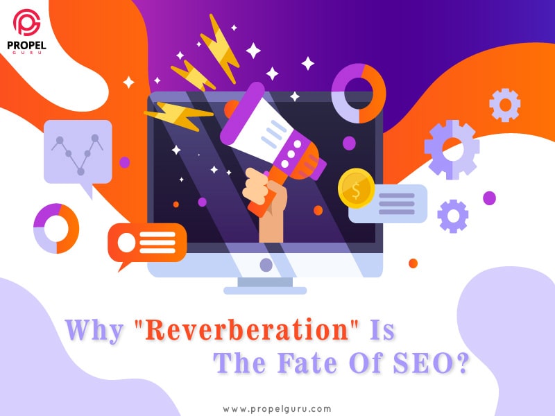 You are currently viewing Why “Reverberation” Is The Fate Of SEO?