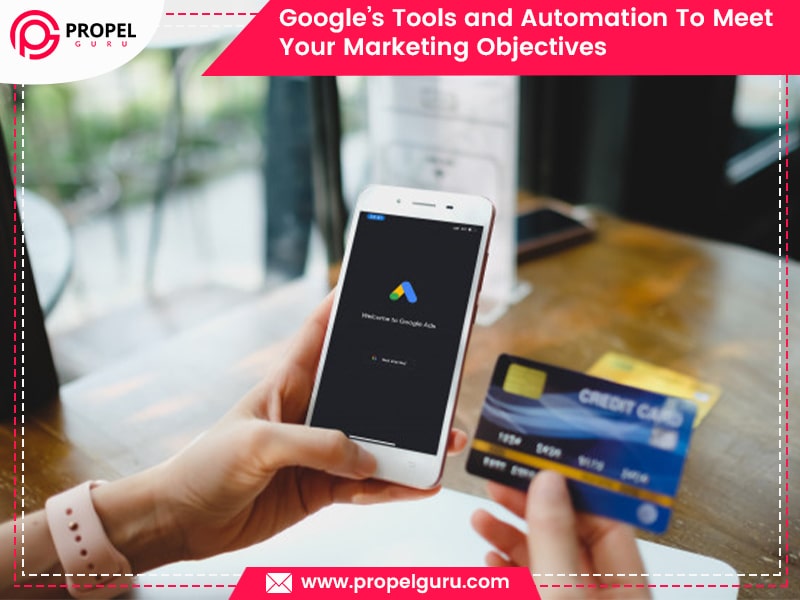 You are currently viewing Google’s Tools and Automation To Meet Your Marketing Objectives