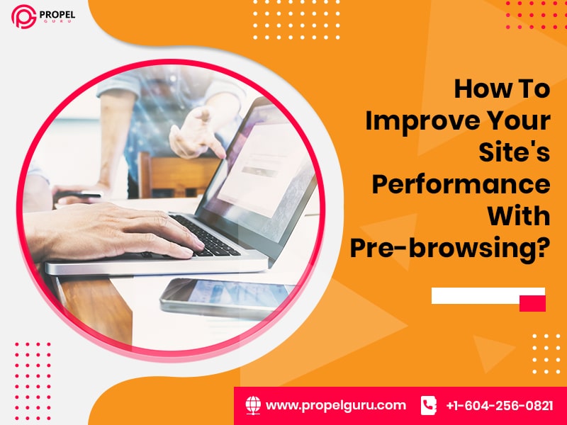 You are currently viewing How To Improve Your Site’s Performance With Pre-Browsing?