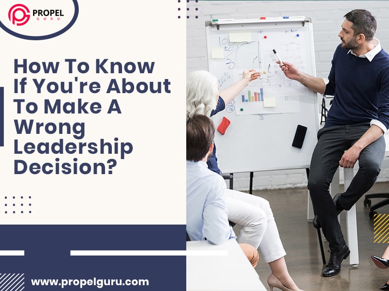 know-if-you-re-about-to-make-a-wrong-leadership-decision