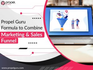 Read more about the article Propel Guru Formula To Combine Marketing & Sales Funnel
