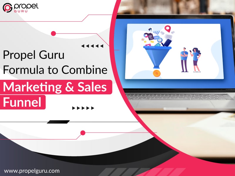 You are currently viewing Propel Guru Formula To Combine Marketing & Sales Funnel