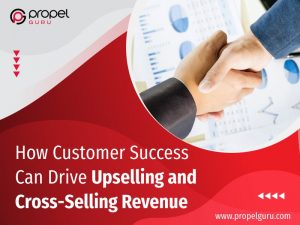 Read more about the article How Customer Success Can Drive Upselling and Cross-Selling Revenue