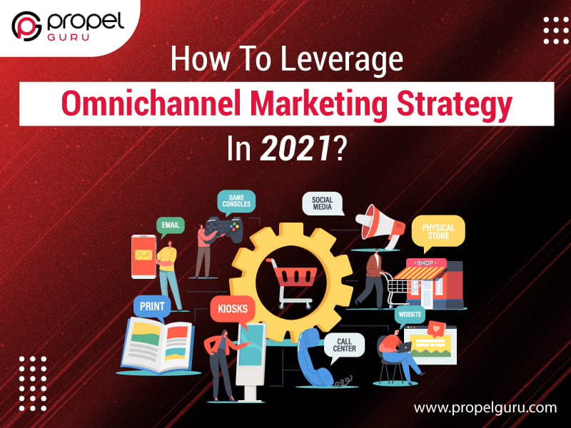 You are currently viewing How To Leverage Omnichannel Marketing Strategy In 2021?