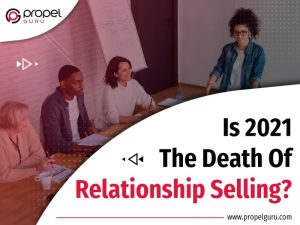Read more about the article Is 2021 the Death of Relationship Selling?