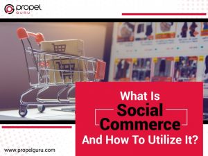 Read more about the article What is Social Commerce And How To Utilize It?