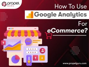 Read more about the article How To Use Google Analytics For eCommerce?