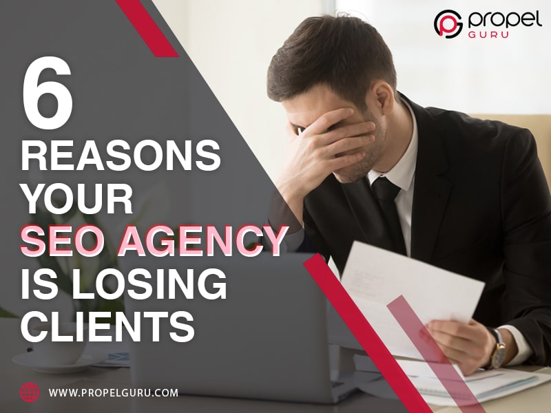 You are currently viewing 6 Reasons Your SEO Agency Is Losing Clients & What To Do About It