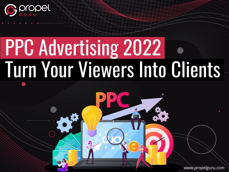 You are currently viewing PPC Advertising 2022: Turn Your Viewers Into Clients