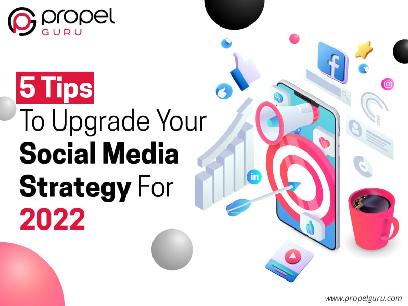 You are currently viewing 5 Tips To Upgrade Your Social Media Strategy For 2022