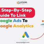A Step-By-Step Guide To Link Google Ads To Google Analytics